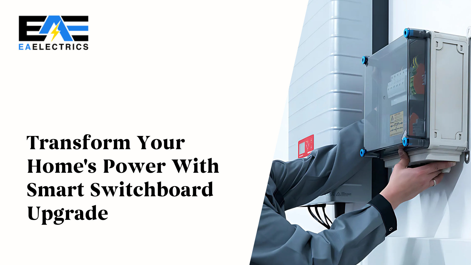 Transform Your Home's Power With Smart Switchboard Upgrade EA Electrics